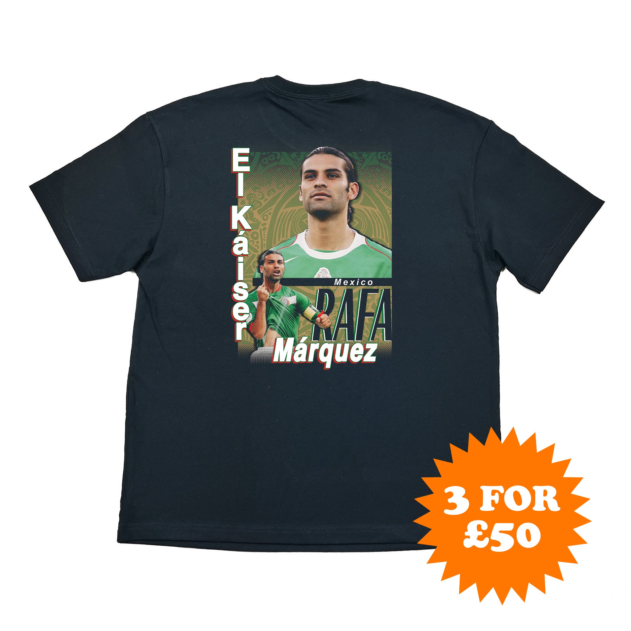 A black short-sleeve t-shirt featuring a large graphic print of footballer Rafael Marquez on the front, with vertical text reading 'El Kaiser' and 'Marquez' and 'MEXICO' on the chest. An orange starburst sticker in the bottom right corner reads '3 FOR £50'.