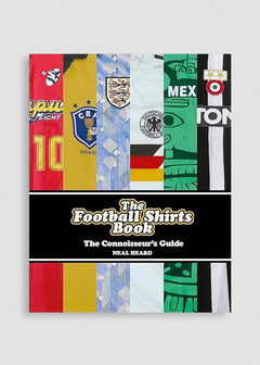 THE FOOTBALL SHIRTS BOOK: THE CONNOISSEUR'S GUIDE - Cult Kits - Buy Vintage Football Shirts, Authentic Retro Football Shirts For Sale, Classic Football Shirts & Soccer Jersey